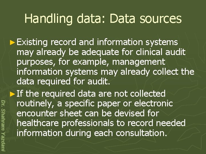 Handling data: Data sources ► Existing Dr. Shahram Yazdani record and information systems may