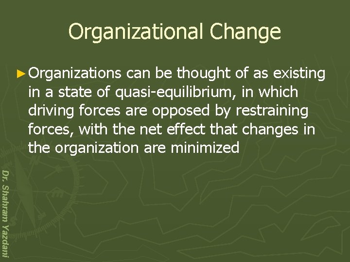 Organizational Change ► Organizations can be thought of as existing in a state of