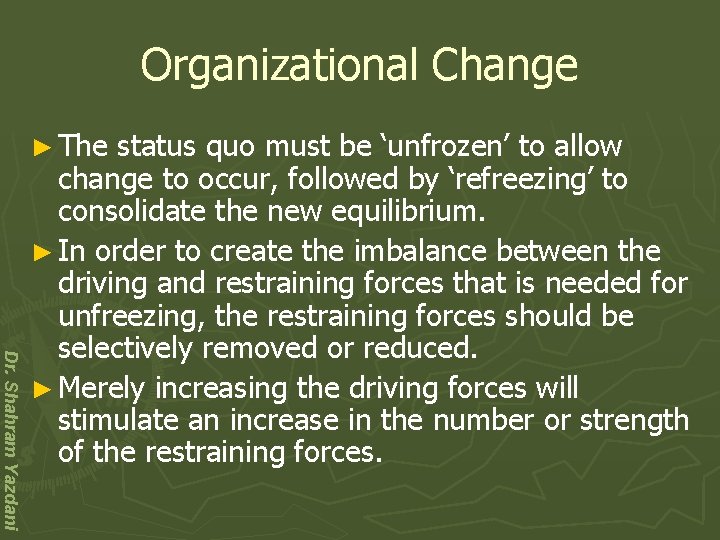 Organizational Change ► The Dr. Shahram Yazdani status quo must be ‘unfrozen’ to allow