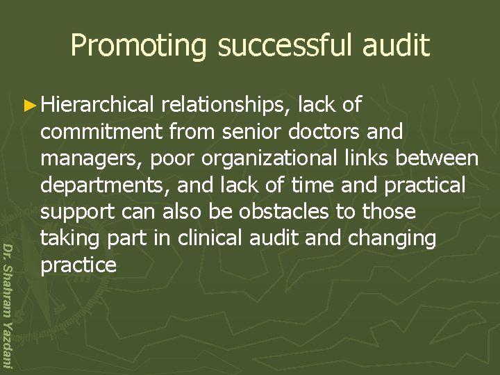 Promoting successful audit ► Hierarchical Dr. Shahram Yazdani relationships, lack of commitment from senior