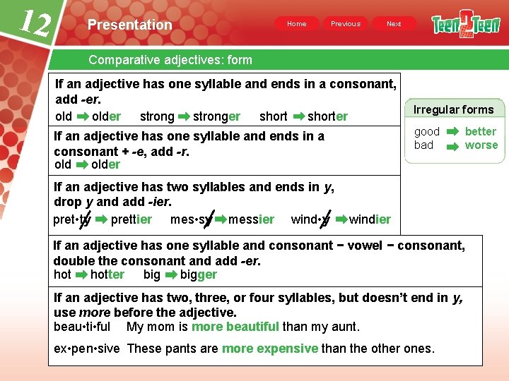 12 Presentation Home Previous Next Comparative adjectives: form If an adjective has one syllable