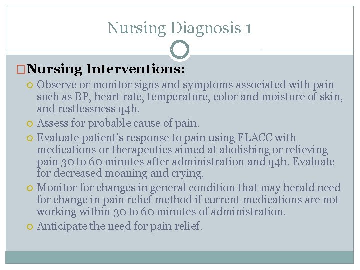 Nursing Diagnosis 1 �Nursing Interventions: Observe or monitor signs and symptoms associated with pain