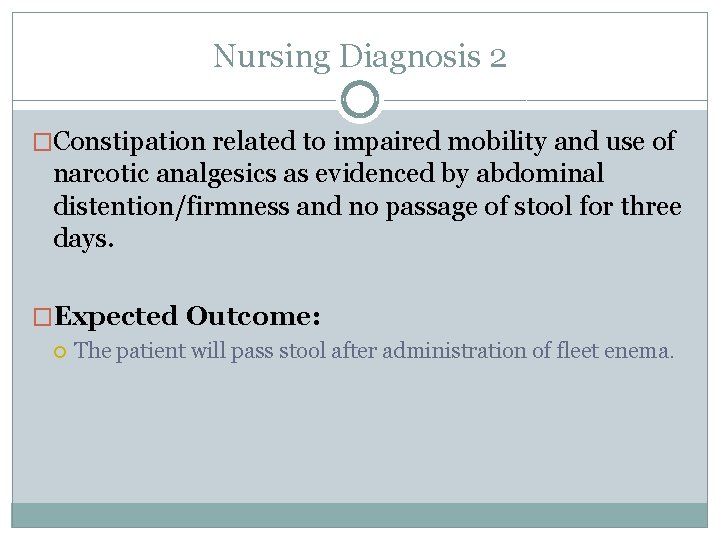 Nursing Diagnosis 2 �Constipation related to impaired mobility and use of narcotic analgesics as