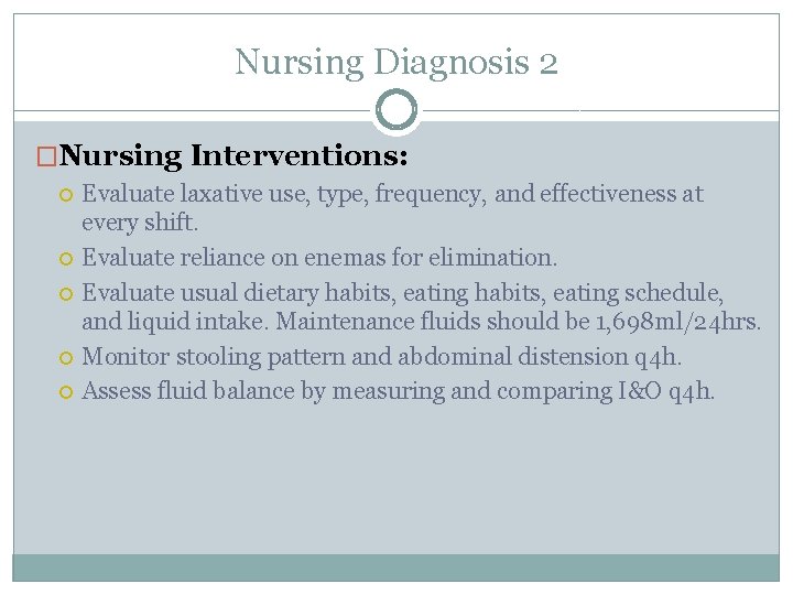 Nursing Diagnosis 2 �Nursing Interventions: Evaluate laxative use, type, frequency, and effectiveness at every