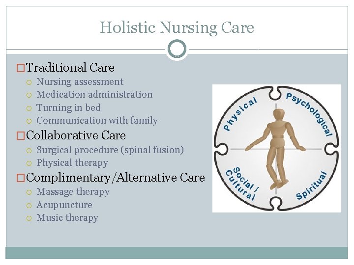 Holistic Nursing Care �Traditional Care Nursing assessment Medication administration Turning in bed Communication with