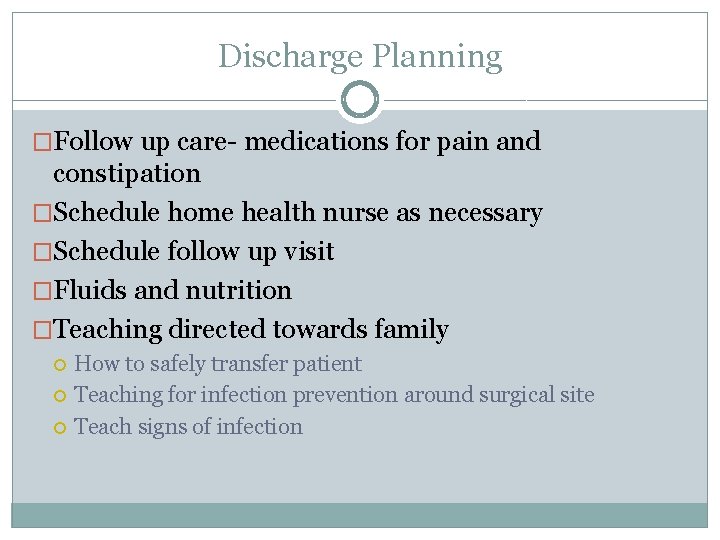 Discharge Planning �Follow up care- medications for pain and constipation �Schedule home health nurse