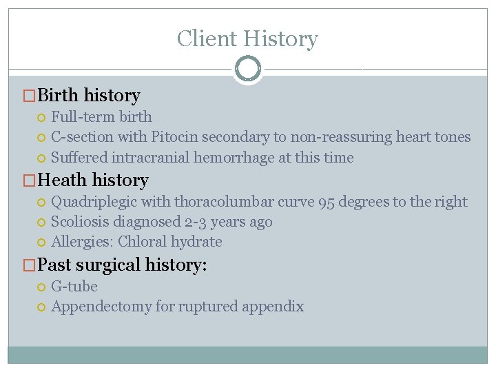 Client History �Birth history Full-term birth C-section with Pitocin secondary to non-reassuring heart tones