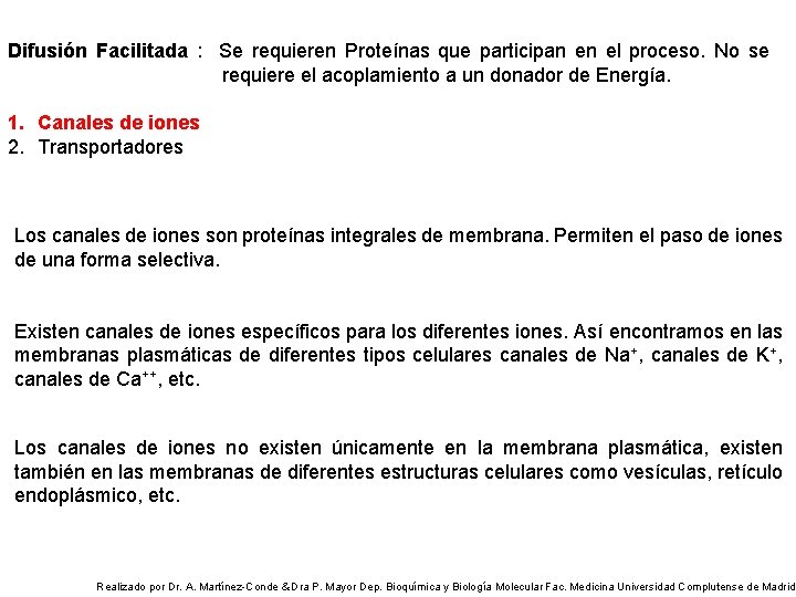 Difusión Facilitada : Se requieren Proteínas que participan en el proceso. No se requiere