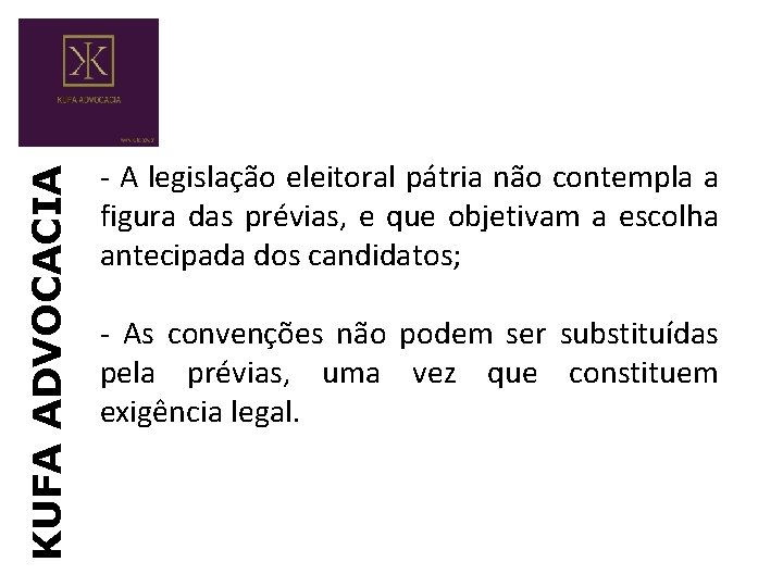 KUFA ADVOCACIA - A legislação eleitoral pátria não contempla a figura das prévias, e