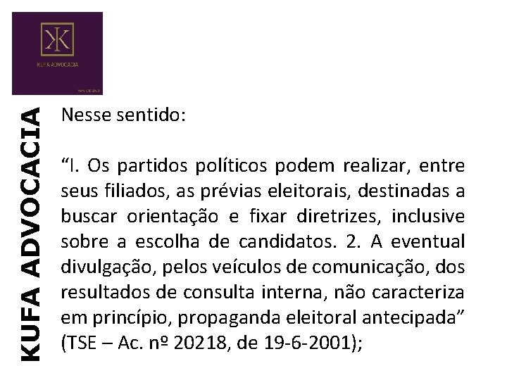 KUFA ADVOCACIA Nesse sentido: “I. Os partidos políticos podem realizar, entre seus filiados, as