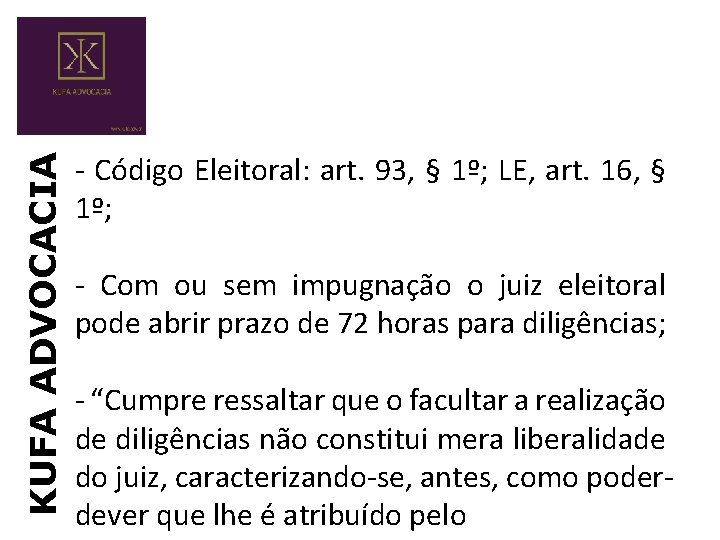 KUFA ADVOCACIA - Código Eleitoral: art. 93, § 1º; LE, art. 16, § 1º;