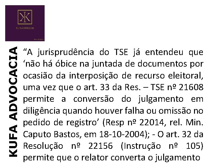 KUFA ADVOCACIA “A jurisprudência do TSE já entendeu que ‘não há óbice na juntada KUFA ADVOCACIA “A jurisprudência do TSE já entendeu que ‘não há óbice na juntada