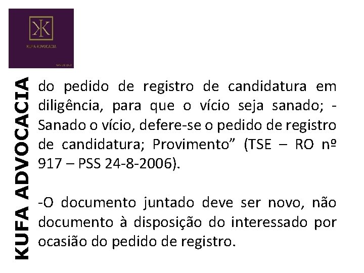 KUFA ADVOCACIA do pedido de registro de candidatura em diligência, para que o vício