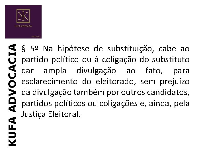 KUFA ADVOCACIA § 5º Na hipótese de substituição, cabe ao partido político ou à