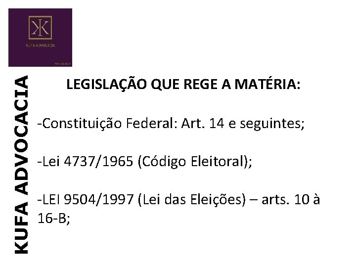 KUFA ADVOCACIA LEGISLAÇÃO QUE REGE A MATÉRIA: -Constituição Federal: Art. 14 e seguintes; -Lei