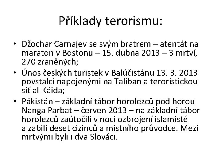 Příklady terorismu: • Džochar Carnajev se svým bratrem – atentát na maraton v Bostonu