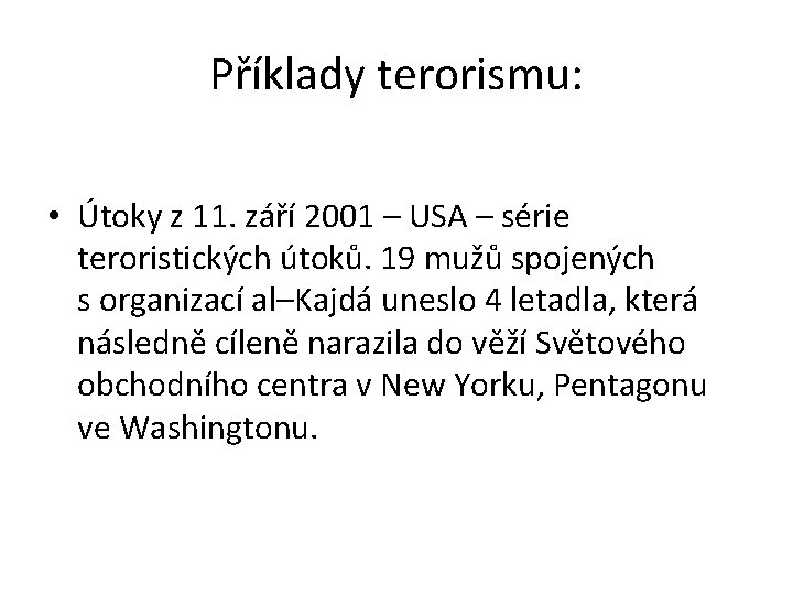 Příklady terorismu: • Útoky z 11. září 2001 – USA – série teroristických útoků.