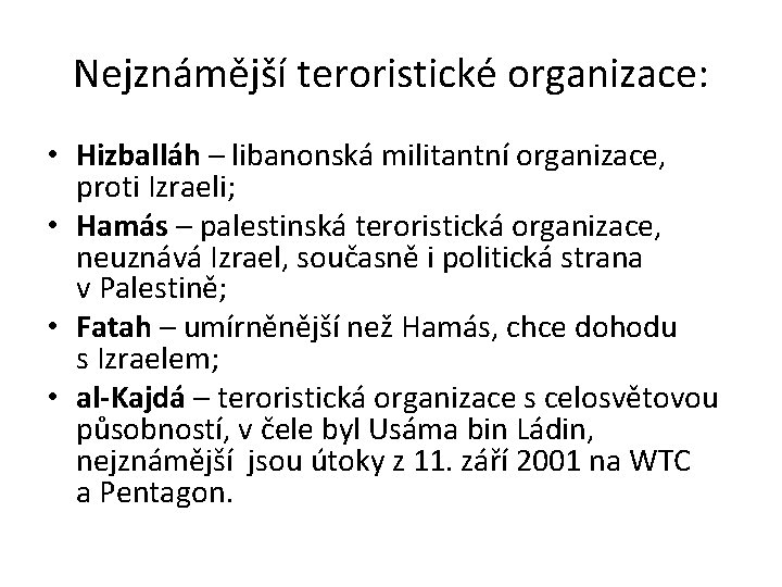 Nejznámější teroristické organizace: • Hizballáh – libanonská militantní organizace, proti Izraeli; • Hamás –