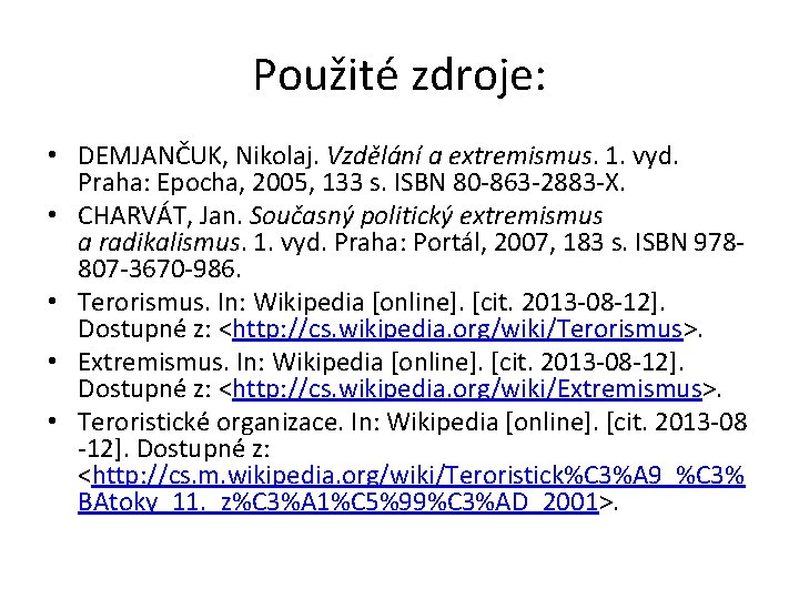 Použité zdroje: • DEMJANČUK, Nikolaj. Vzdělání a extremismus. 1. vyd. Praha: Epocha, 2005, 133