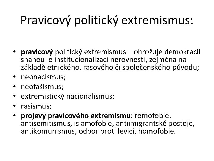 Pravicový politický extremismus: • pravicový politický extremismus – ohrožuje demokracii snahou o institucionalizaci nerovnosti,