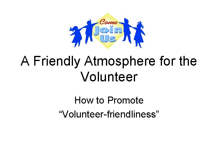 A Friendly Atmosphere for the Volunteer How to
