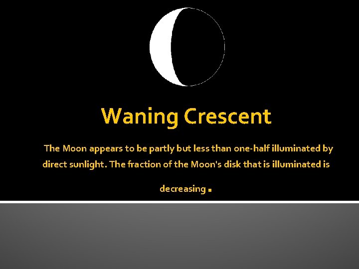 Waning Crescent The Moon appears to be partly but less than one-half illuminated by
