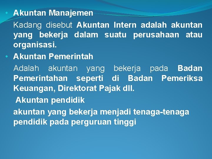  • Akuntan Manajemen Kadang disebut Akuntan Intern adalah akuntan yang bekerja dalam suatu