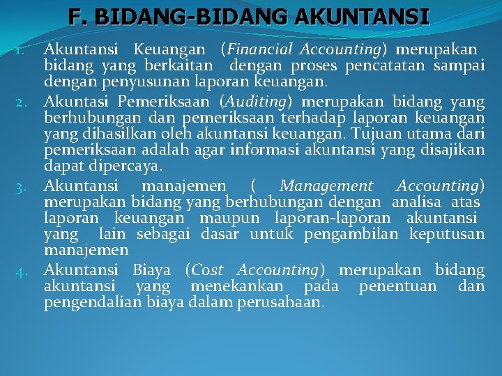 F. BIDANG-BIDANG AKUNTANSI Akuntansi Keuangan (Financial Accounting) merupakan bidang yang berkaitan dengan proses pencatatan