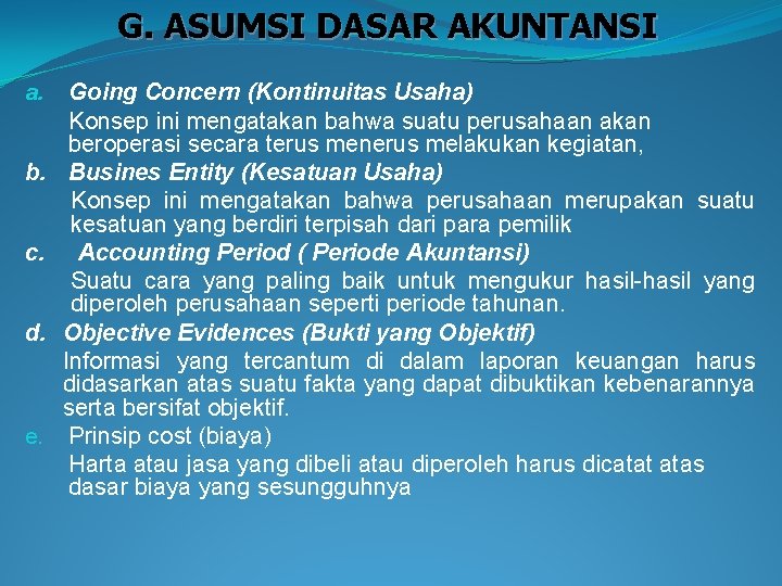 G. ASUMSI DASAR AKUNTANSI a. b. c. d. e. Going Concern (Kontinuitas Usaha) Konsep