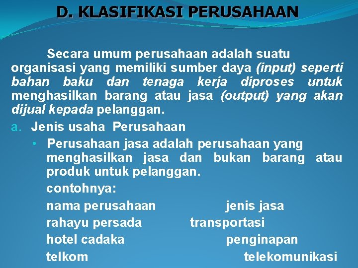 D. KLASIFIKASI PERUSAHAAN Secara umum perusahaan adalah suatu organisasi yang memiliki sumber daya (input)