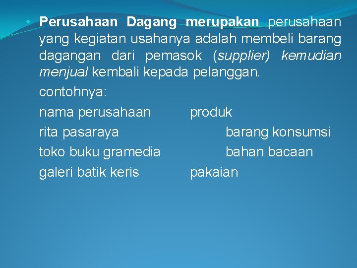  • Perusahaan Dagang merupakan perusahaan yang kegiatan usahanya adalah membeli barang dagangan dari