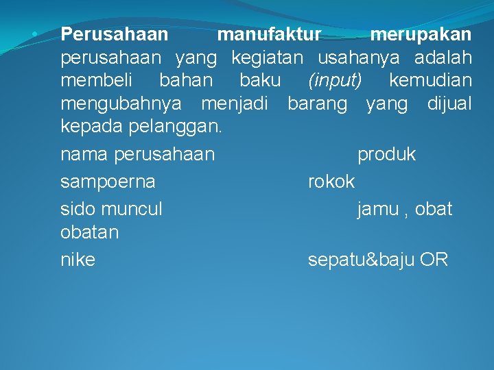  • Perusahaan manufaktur merupakan perusahaan yang kegiatan usahanya adalah membeli bahan baku (input)