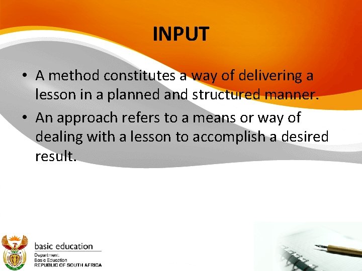 INPUT • A method constitutes a way of delivering a lesson in a planned