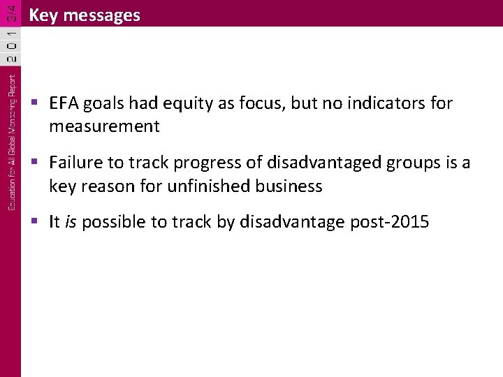 Key messages § EFA goals had equity as focus, but no indicators for measurement Key messages § EFA goals had equity as focus, but no indicators for measurement