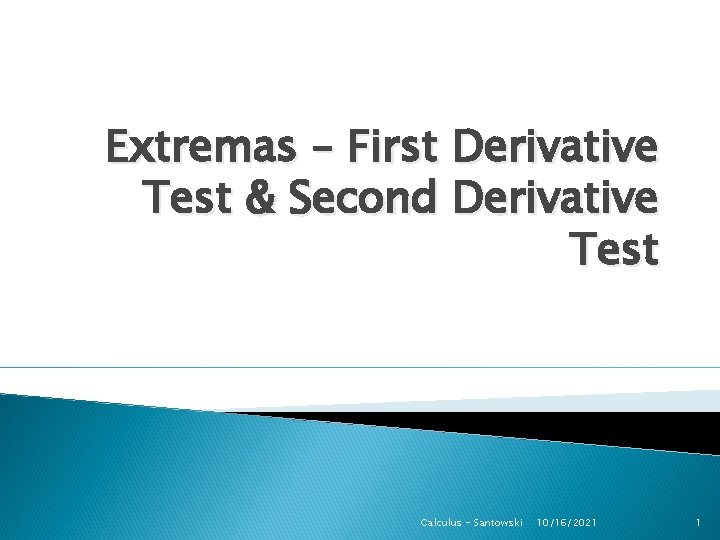 Extremas – First Derivative Test & Second Derivative Test Calculus - Santowski 10/16/2021 1