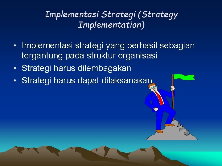 Implementasi Strategi (Strategy Implementation) • Implementasi strategi yang berhasil sebagian tergantung pada struktur organisasi