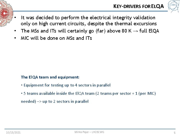 KEY-DRIVERS FOR ELQA • It was decided to perform the electrical integrity validation only