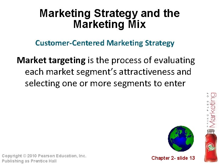 Marketing Strategy and the Marketing Mix Customer-Centered Marketing Strategy Market targeting is the process