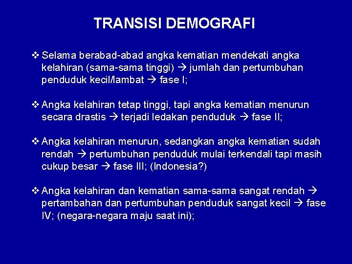 TRANSISI DEMOGRAFI v Selama berabad-abad angka kematian mendekati angka kelahiran (sama-sama tinggi) jumlah dan