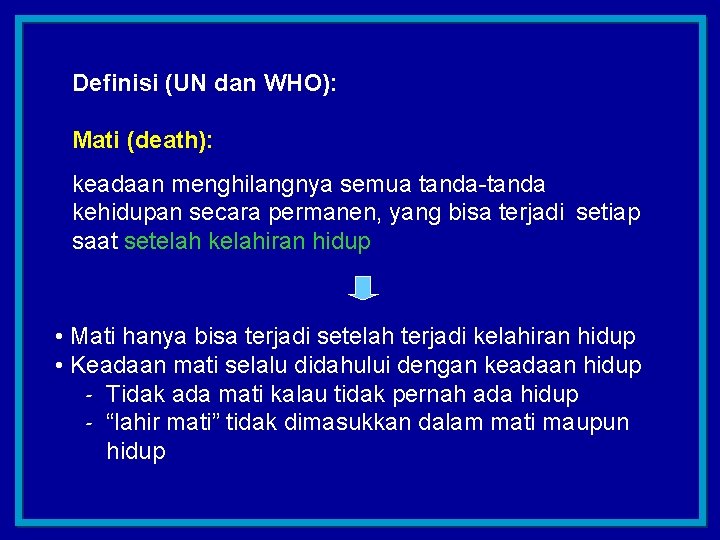 Definisi (UN dan WHO): Mati (death): keadaan menghilangnya semua tanda-tanda kehidupan secara permanen, yang