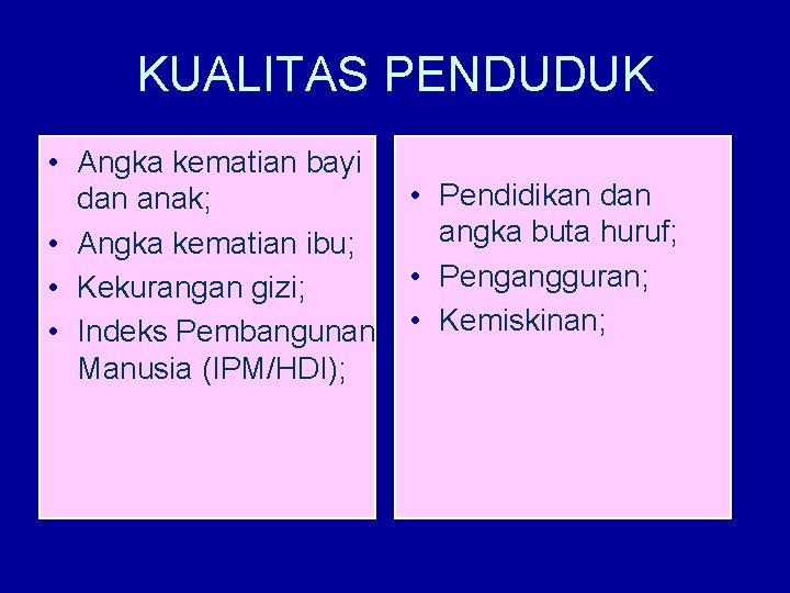 KUALITAS PENDUDUK • Angka kematian bayi dan anak; • Angka kematian ibu; • Kekurangan