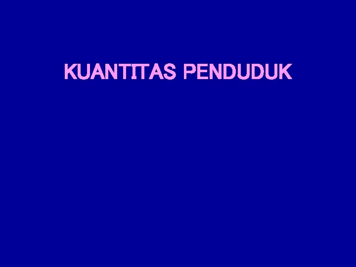 KUANTITAS PENDUDUK 