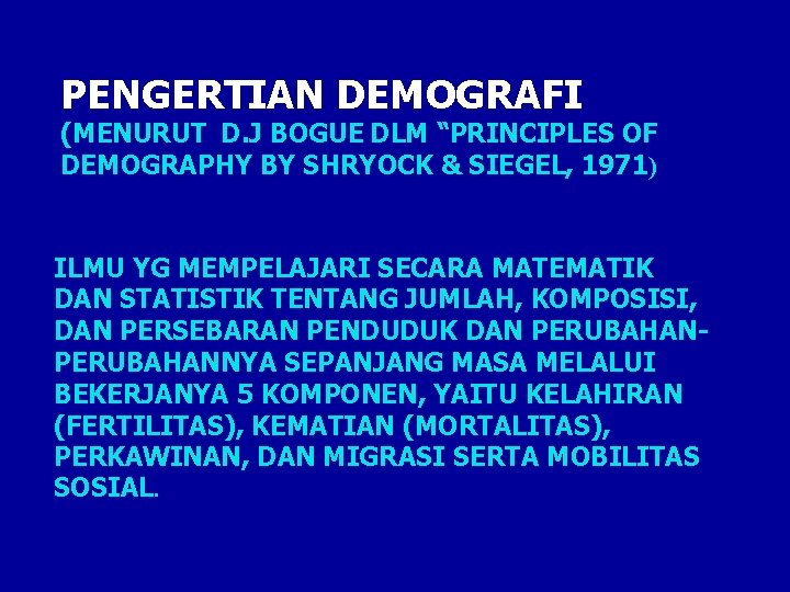 PENGERTIAN DEMOGRAFI (MENURUT D. J BOGUE DLM “PRINCIPLES OF DEMOGRAPHY BY SHRYOCK & SIEGEL,
