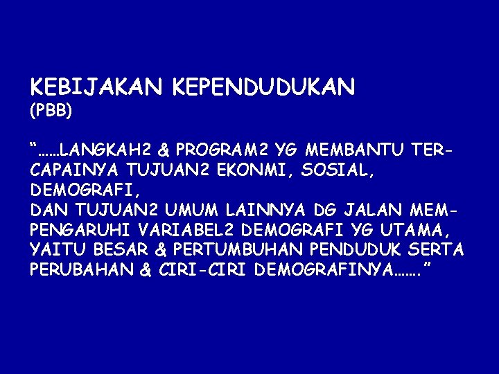 KEBIJAKAN KEPENDUDUKAN (PBB) “……LANGKAH 2 & PROGRAM 2 YG MEMBANTU TERCAPAINYA TUJUAN 2 EKONMI,