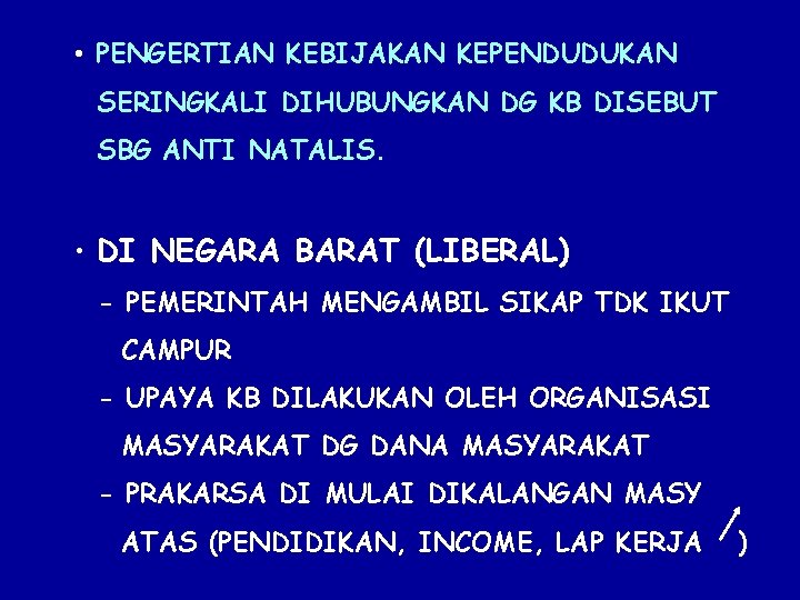  • PENGERTIAN KEBIJAKAN KEPENDUDUKAN SERINGKALI DIHUBUNGKAN DG KB DISEBUT SBG ANTI NATALIS. •