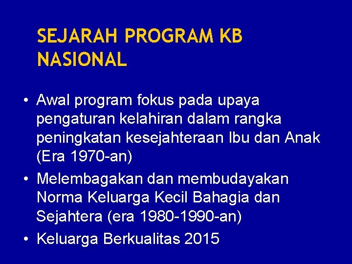 SEJARAH PROGRAM KB NASIONAL • Awal program fokus pada upaya pengaturan kelahiran dalam rangka