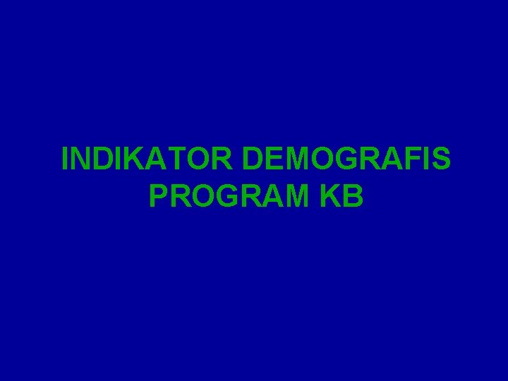 INDIKATOR DEMOGRAFIS PROGRAM KB 