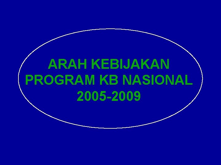 ARAH KEBIJAKAN PROGRAM KB NASIONAL 2005 -2009 