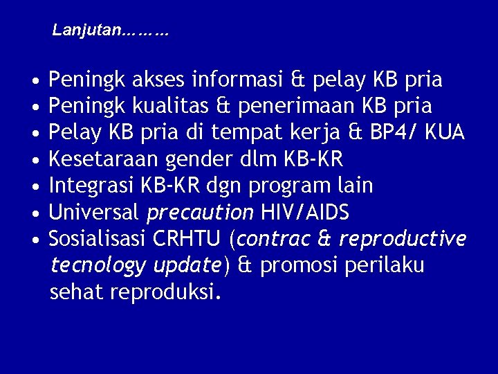 Lanjutan……… • Peningk akses informasi & pelay KB pria • Peningk kualitas & penerimaan