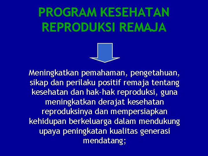 PROGRAM KESEHATAN REPRODUKSI REMAJA Meningkatkan pemahaman, pengetahuan, sikap dan perilaku positif remaja tentang kesehatan